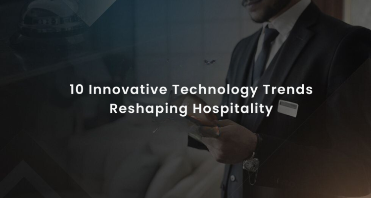 10-technology-trends-reshaping-hospitality